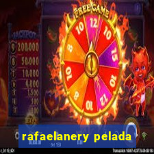 rafaelanery pelada